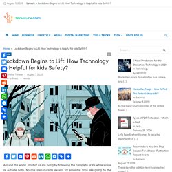 Lockdown Begins to Lift: How Technology is Helpful for kids Safety? - Tech Lurk
