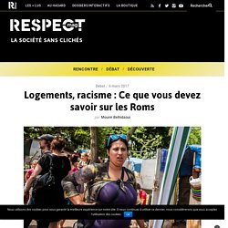 Logements, racisme : Ce que vous devez savoir sur les Roms - Respect mag