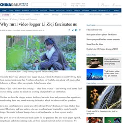 Why rural video logger Li Ziqi fascinates us - Chinadaily.com.cn