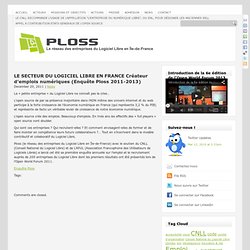 PLOSS » LE SECTEUR DU LOGICIEL LIBRE EN FRANCE Créateur d’emplois numériques (Enquête Ploss 2011-2013)