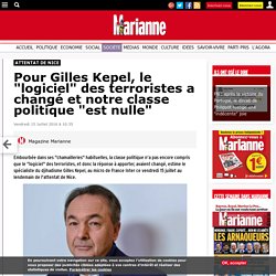 Pour Gilles Kepel, le "logiciel" des terroristes a changé et notre classe politique "est nulle"