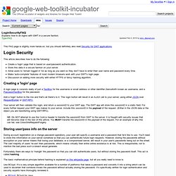 LoginSecurityFAQ - google-web-toolkit-incubator - Explains how to do logins with GWT in a secure fashion. - The Official incubator of widgets and libraries for Google Web Toolkit