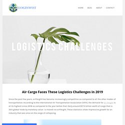 Air Cargo Faces These Logistics Challenges - LogiSWOT Logistics