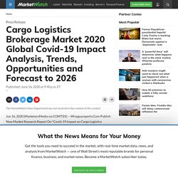 Cargo Logistics Brokerage Market 2020 Global Covid-19 Impact Analysis, Trends, Opportunities and Forecast to 2026