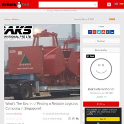 What’s The Secret of Finding a Reliable Logistics Company in Singapore? Article - ArticleTed - News and Articles