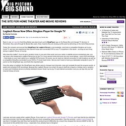 Logitech Revue Now Offers Slingbox Player for Google TV: BigPictureBigSound