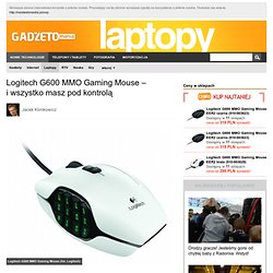 Logitech G600 MMO Gaming Mouse – i wszystko masz pod kontrolą « Gadżetomania.pl