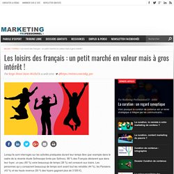 Les loisirs des français : un petit marché en valeur mais à gros intérêt !