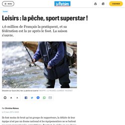 Loisirs : la pêche, sport superstar !