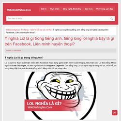 Lol là gì trong tiếng Anh, 3 ý nghĩa tiếng lóng Lol phổ biến