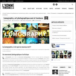 L'homme Tendance Lomographie, art photographique cool et tendance - L'homme Tendance