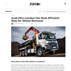 Grab Hire London the Most Efficient Way for Waste Removal