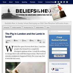 The Pig in London and the Lamb in Israel - Beliefs of the Heart