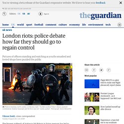 London riots: police debate how far they should go to regain control