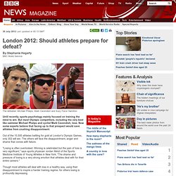 London 2012: Should athletes prepare for defeat?