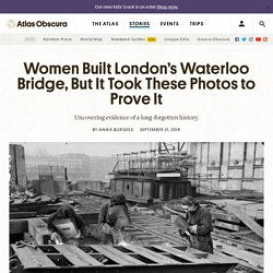 Women Built London’s Waterloo Bridge, But It Took These Photos to Prove It