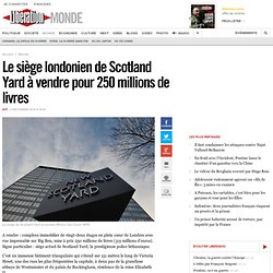 Le siège londonien de Scotland Yard à vendre pour 250 millions de livres