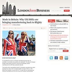 Made in Britain: Why UK SMEs are bringing manufacturing back to Blighty