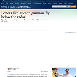 Loners like Tucson gunman 'fly below the radar' - U.S. news - Crime & courts