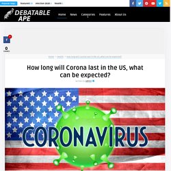 How long will Corona last in the US, what can be expected