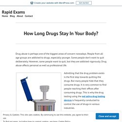 How Long Drugs Stay In Your Body? – Rapid Exams