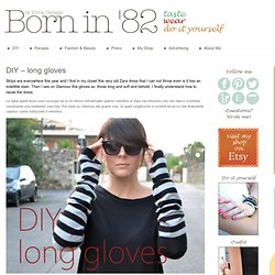 DIY – long gloves « Born in 82 – Fashion and Creativity Blog