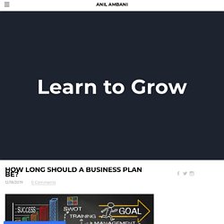 How Long Should a Business Plan Be? - ANIL AMBANI