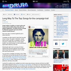 Long Way To The Top: Songs for the campaign trail - The Drum