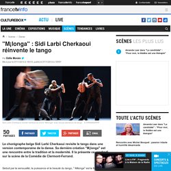 "M¡longa" : Sidi Larbi Cherkaoui réinvente le tango