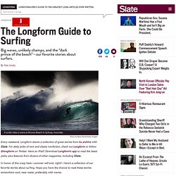 The Longform Guide to Surfing: Great stories about big waves, unlikely champs, and “the dark prince of the beach.”