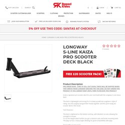 Pre Order Open On Longway S-Line Kaiza Pro Scooter Deck Black