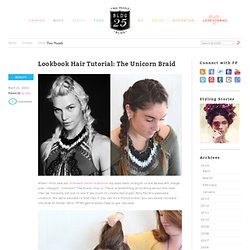 Lookbook Hair Tutorial: The Unicorn Braid
