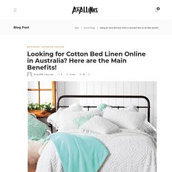 Looking for Cotton Bed Linen Online in Australia? Here are the Main Benefits!
