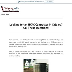 Looking for an HVAC Contractor in Calgary? Ask These Questions!
