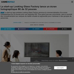 La start-up Looking Glass Factory lance un écran holographique 8K de 32 pouces
