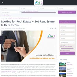Looking for Real Estate - SAJ Real Estate Is Here for You