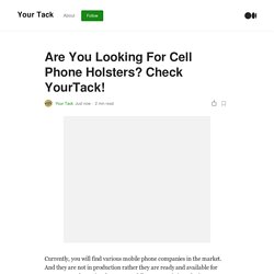Are You Looking For Cell Phone Holsters? Check YourTack!