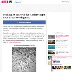 Looking At Tears Under A Microscope Reveals A Shocking Fact.
