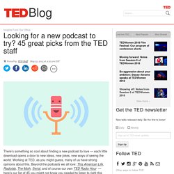 Looking for a new podcast to try? 45 great picks from the TED staff