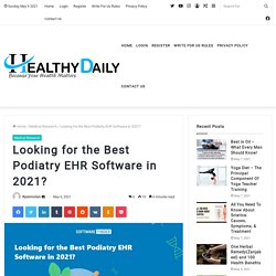 Looking for the Best Podiatry EHR Software in 2021? - Healthy Daily