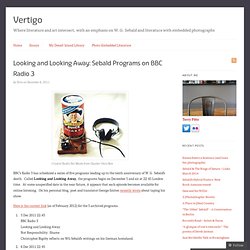 Looking and Looking Away: Sebald Programs on BBC Radio 3 « Vertigo