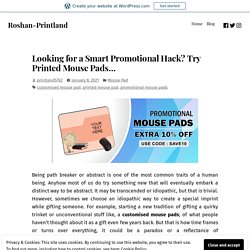 Looking for a Smart Promotional Hack? Try Printed Mouse Pads…