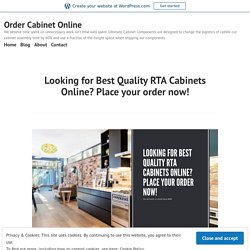 Looking for Best Quality RTA Cabinets Online? Place your order now! – Order Cabinet Online