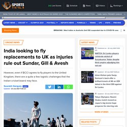 India looking to fly replacements to UK as injuries rule out Sundar, Gill & Avesh