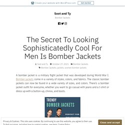 The Secret To Looking Sophisticatedly Cool For Men Is Bomber Jackets – Soot and Ty