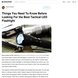 Things You Need To Know Before Looking For the Best Tactical LED Flashlight