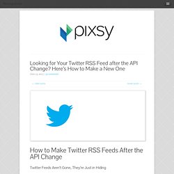 Looking for Your Twitter RSS Feed after the API Change? Here's How to Make a New One