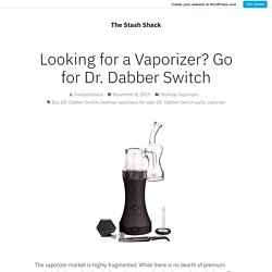 Looking for a Vaporizer? Go for Dr. Dabber Switch