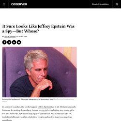 It Sure Looks Like Jeffrey Epstein Was a Spy—But Whose?