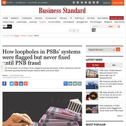 How loopholes in PSBs' systems were flagged but never fixed until PNB fraud